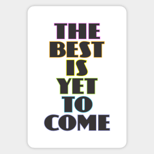 The Best is Yet to Come Sticker